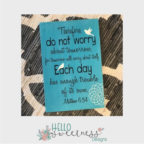 matthew 6:34 scripture do not worry about tomorrow sign - Hello Sweetness Designs