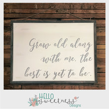 Grow Old Along with me Sign - Hello Sweetness Designs