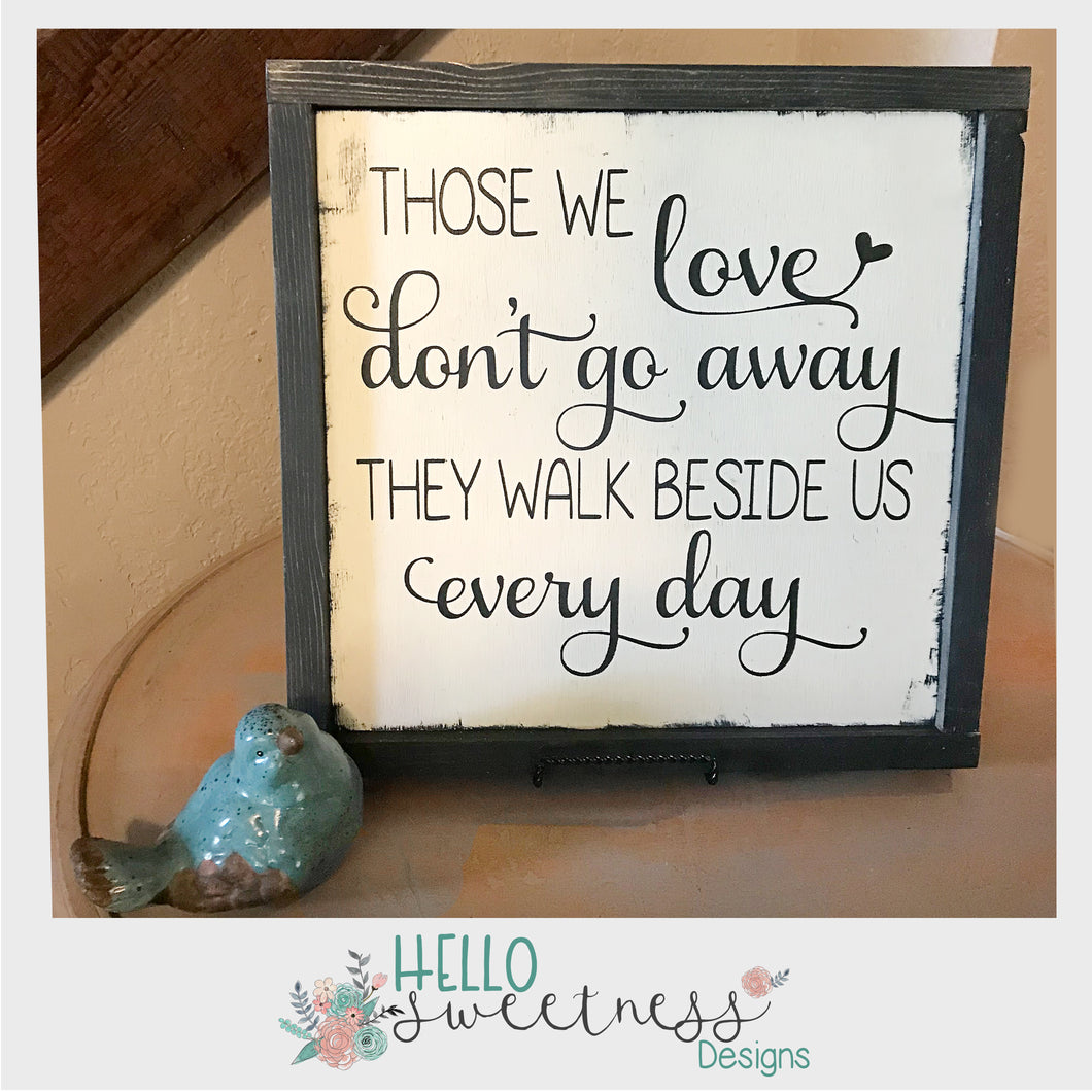 Those we Love don't go away sign - Hello Sweetness Designs